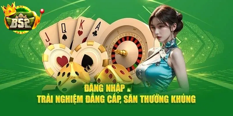 Đăng nhập B52 Club – mở cửa trải nghiệm game bài, slot, casino